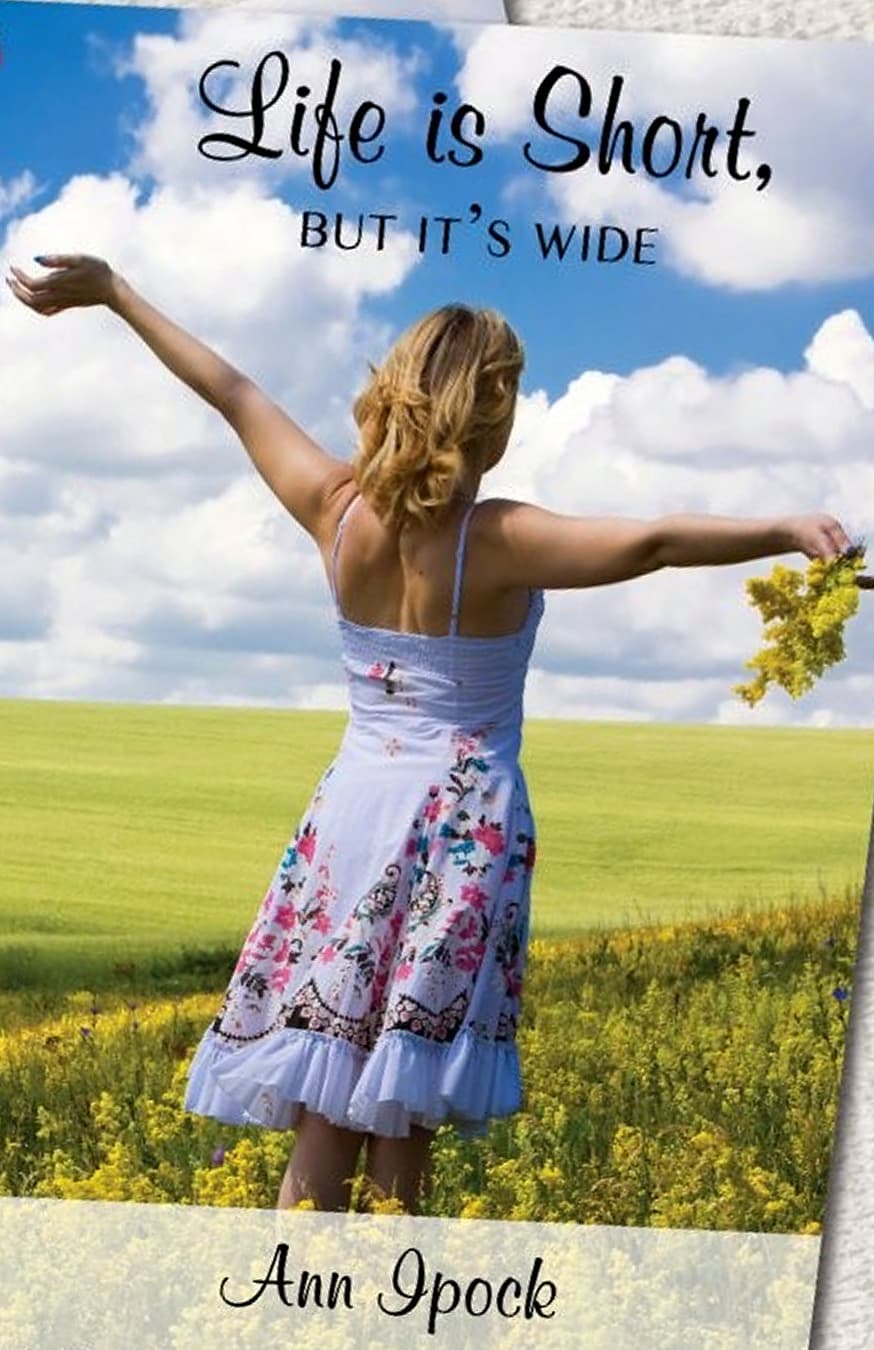 Cover of Life Is Short, But It's Wide by Ann Ipock